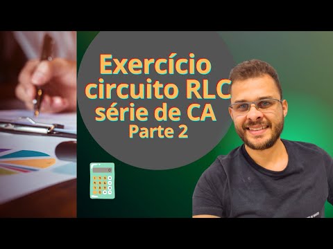 Revelado: Como resolver um exercício de circuito RLC série de corrente alternada - Parte 2