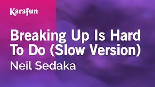 Karaoke Breaking Up Is Hard To Do (Slow Version) - Neil Sedaka *