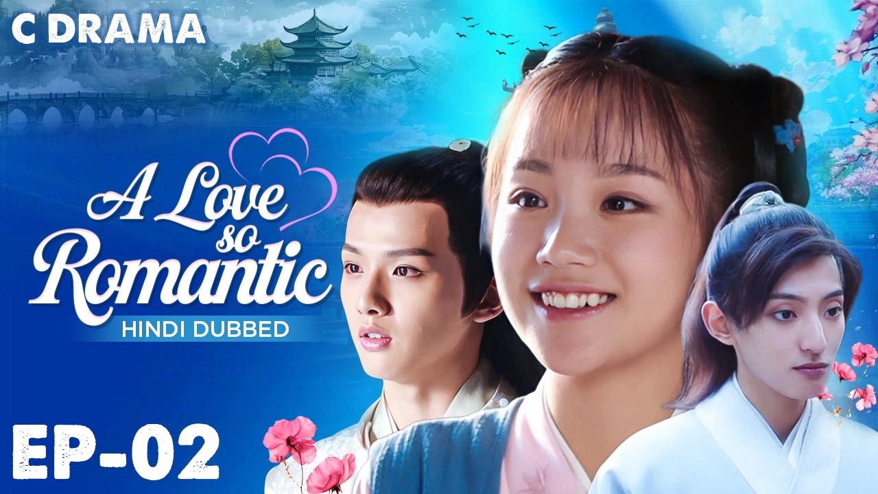 A Love So Romantic – Ep #02 | Hindi Dubbed C Drama | Eng Sub | Chinese Love & Romantic Web Series