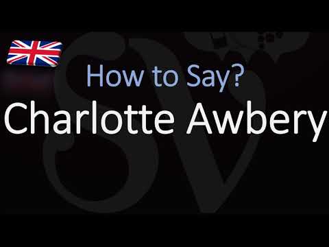 How to Pronounce Charlotte Awbery? (CORRECTLY)