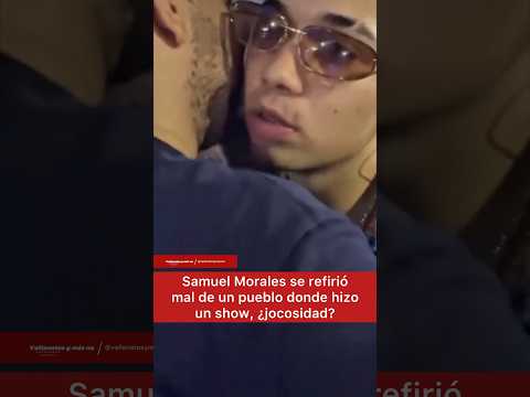 Samuel Morales se refirió mal de un pueblo donde hizo un show, ¿jocosidad?