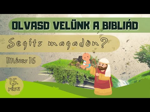 Olvasd velünk a Bibliád! - 1Mózes 16 - Segíts magadon?