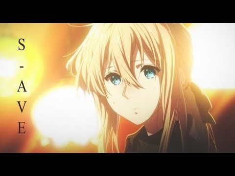 Violet Evergarden 「AMV」 s-AVE