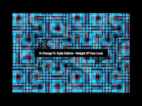 X-Change Ft. Kylie Odetta - Weight Of Your Love