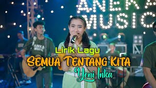 Download lagu Yeni Inka - Semua Tentang Kita | lirik mp3 Download lagu Yeni Inka - Semua Tentang Kita | lirik mp3