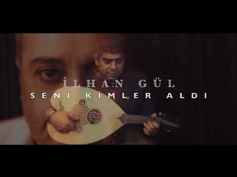 İLHAN GÜL —SENİ KİMLER ALDI(AKUSTİK)