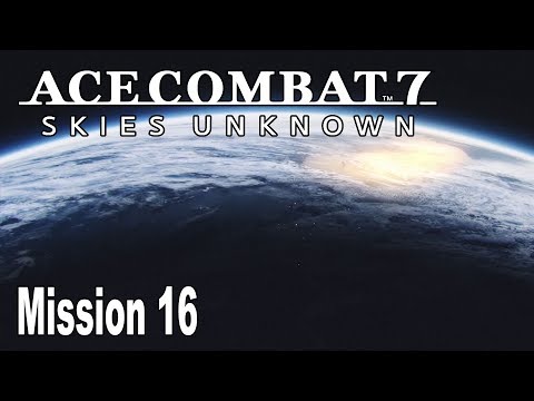Ace Combat 7: Skies Unknown - Mission 16: Last Hope Walkthrough [HD 1080P]
