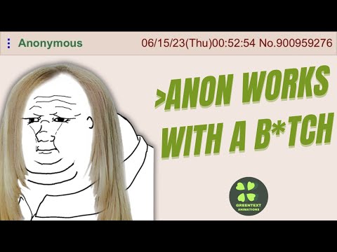 Anon works with a b*tch