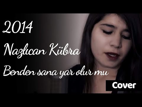 Nazlıcan Kübra Ulutaş - Benden sana yar olur mu 2014 (Cover)