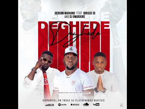 Gerson Mariano - Deghede [Feat. Idrisse ID & DJ Omar Xike] (ÁUDIO OFICIAL)