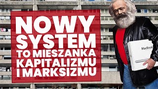 Nowy SYSTEM będzie mieszanką kapitalizmu i marksizmu!