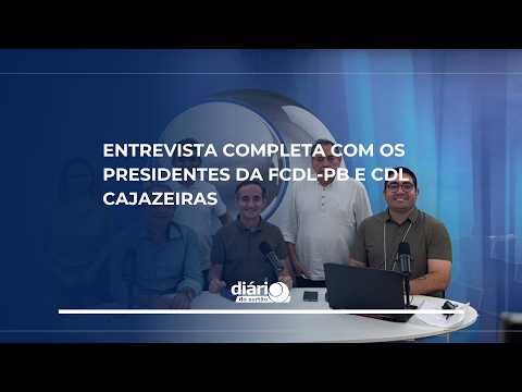 Entrevista completa com os presidentes da FCDL-PB e CDL Cajazeiras
