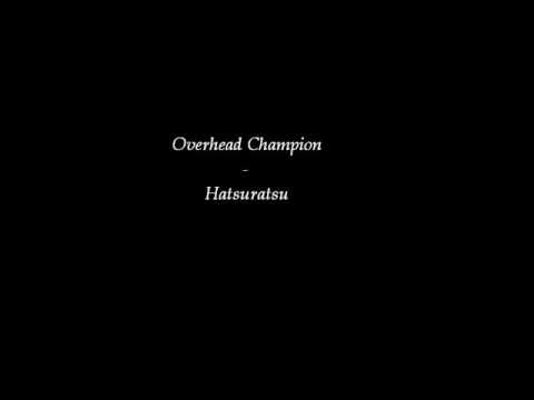 Overhead Champion - Hatsuratsu