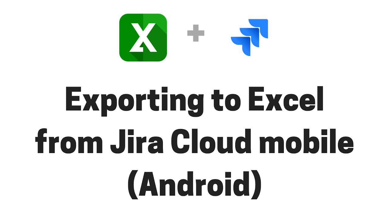 Exporting issues to Excel from Jira Cloud mobile for Android
