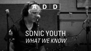 Sonic Youth - What We Know - A-D-D