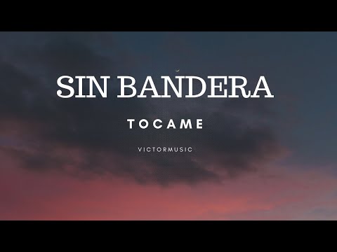 SIN BANDERA - TOCAME (LETRA)