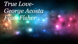 George Acosta ft. Fisher-True Love (Gerry Cueto)