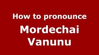 How to pronounce Mordechai Vanunu