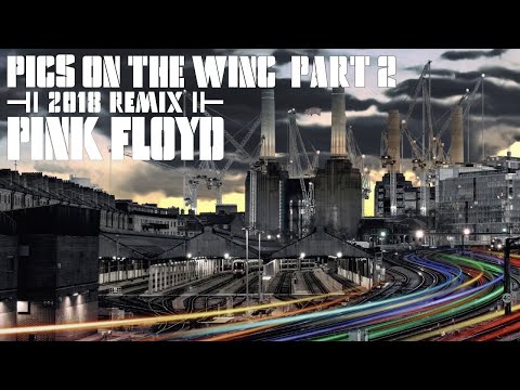 Pink Floyd - Pigs On The Wing (Part 2) [2018 Remix]
