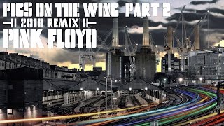 Pink Floyd - Pigs On The Wing (Part 2) [2018 Remix]