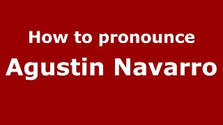 How to pronounce Agustin Navarro