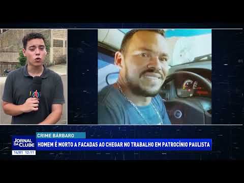 Homem é morto a facadas ao chegar no trabalho em Patrocínio Paulista - Jornal da Clube (14/01/2026)