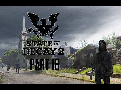 State of Decay 2 Gameplay Walkthrough Part 18 - ACTION HERO! (Lets Play Commentary)