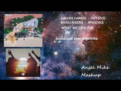 Calvin Harris - Outside vs what we live for - Afrojack - Bassjackers (Angle Mike Mashup)