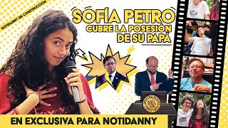 EXCLUSIVA / SOFÍA PETRO CUBRE LA POSESIÓN DE SU PAPÁ GUSTAVO PETRO PARA NOTIDANNY | #HolaSoyDanny