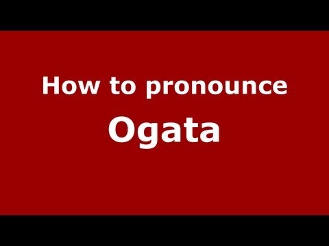 How to Pronounce Ogata - PronounceNames.com