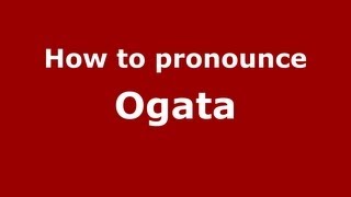 How to pronounce Ogata