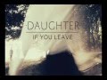 Daughter - If You Leave - Winter 