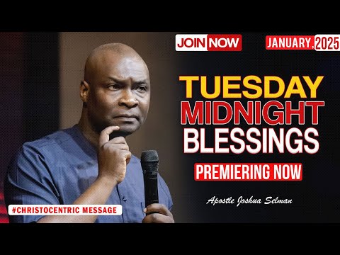 TUESDAY MIDNIGHT BLESSINGS, 7TH JANUARY 2025 - Apostle Joshua Selman