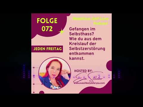Gefangen im Selbsthass? Wie du aus dem Kreislauf der Selbstzerstörung entkommen kannst. - Folge 072