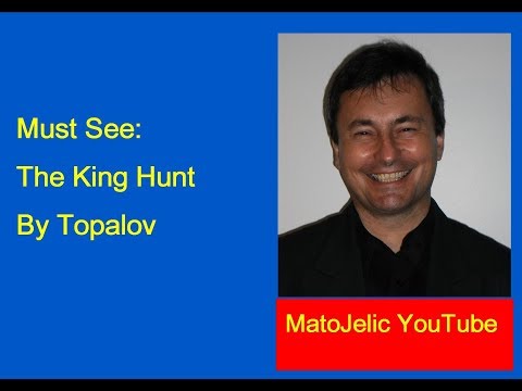 Must See: The King Hunt By Topalov