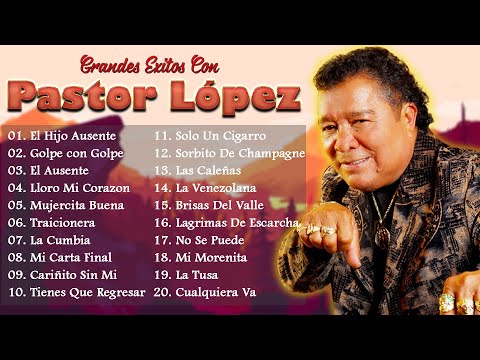 Pastor López - Grandes Exitos De Pastor López - MIX CUMBIA COLOMBIANAS & VALLENATO