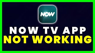 Now TV App Not Working: How to Fix Now TV Mobile App Not Working