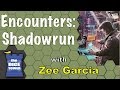 Encounters: Shadowrun Review - with Zee Garcia