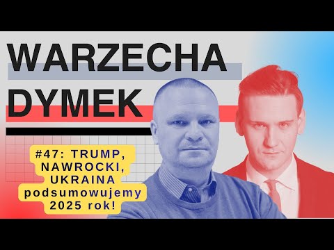 Trump, Nawrocki, Ukraina, czyli rok 2025. "Warzecha & Dymek",  odc. 47.