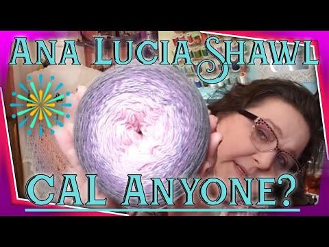Let's Have A CAL & Make the Ana Lucia Shawl Together! Easy Pace!