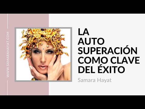 LA AUTOSUPERACIÓN COMO CLAVE DEL ÉXITO | Samara Hayat