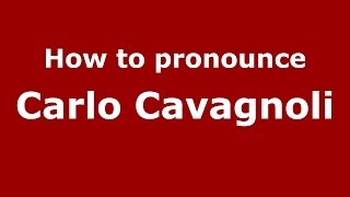 How to pronounce Carlo Cavagnoli