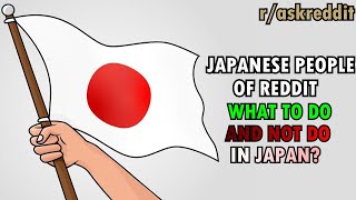 Japanese people of Reddit, what to do and NOT to do when visiting Japan? (r/AskReddit)