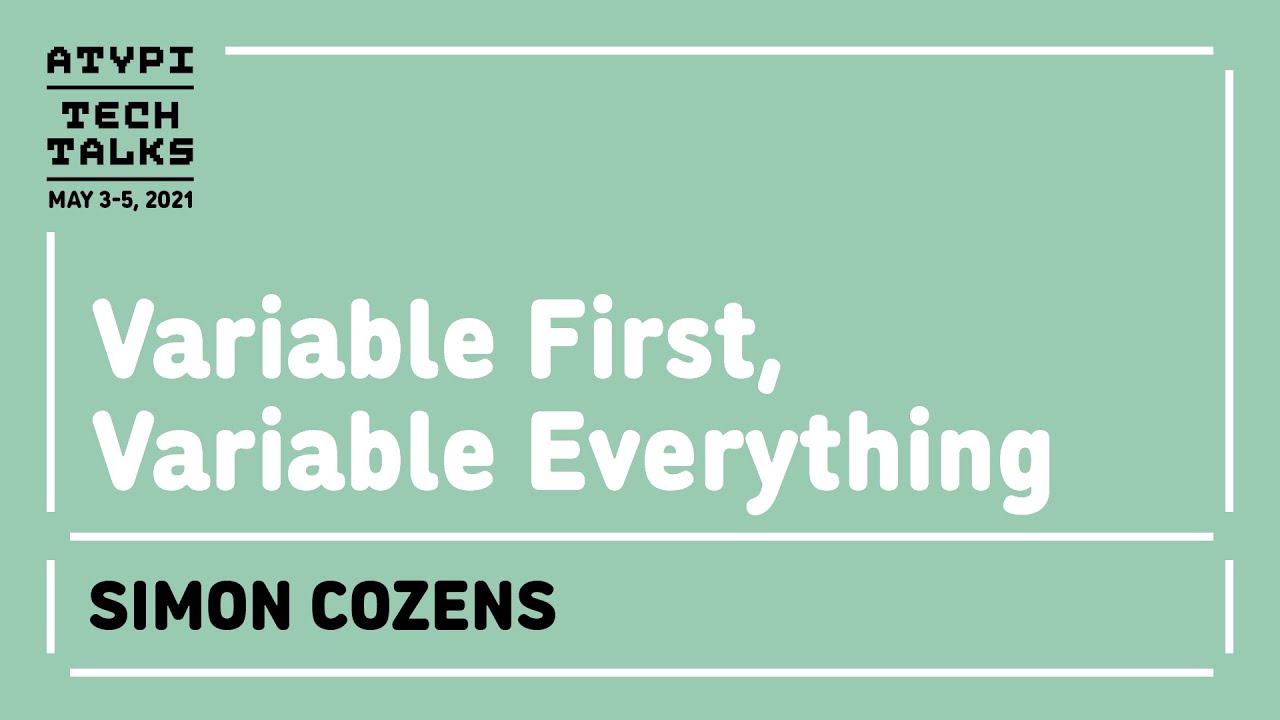 Variable First, Variable Everything | Simon Cozens | Tech Talks 2021