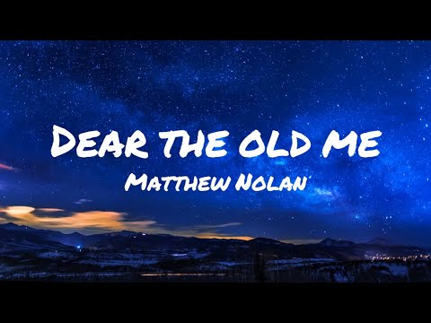 Matthew Nolan - Dear The Old Me (Lyrics)