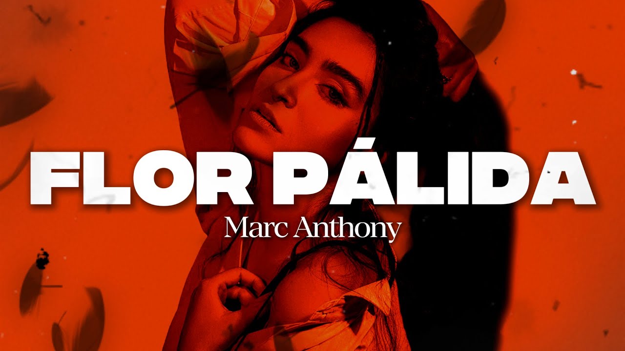 Marc Anthony - Flor Pálida 🥀 (Letra/Lyrics)