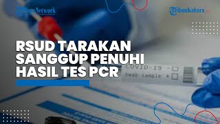 RSUD Tarakan Menyatakan Sanggup Berikan Pelayanan Cepat Hasil PCR, Tapi Harus Tambah Tenaga