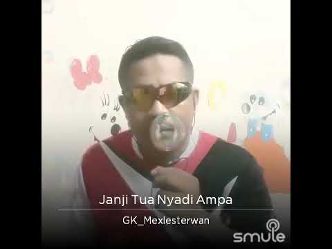 Janji Tua Nyadi Ampa - (GK_MEXLESTERWAN)
