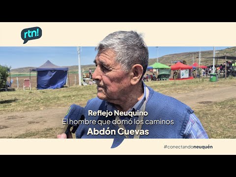 #ReflejosNeuquino Don Abdón Cuevas, el hombre que domó caminos
