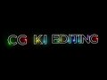 CG KI EDITING || NEW ENTRO || #CGKI GAMING